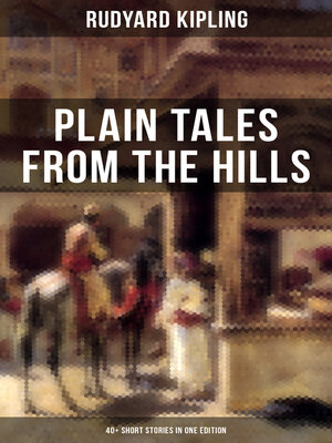 cover image of Plain Tales From the Hills (40+ Short Stories in One Edition)